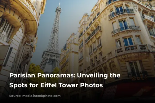 Parisian Panoramas: Unveiling the Best Spots for Eiffel Tower Photos