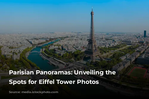 Parisian Panoramas: Unveiling the Best Spots for Eiffel Tower Photos