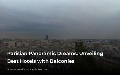  Parisian Panoramic Dreams: Unveiling the Best Hotels with Balconies