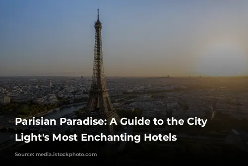 Parisian Paradise: A Guide to the City of Light's Most Enchanting Hotels