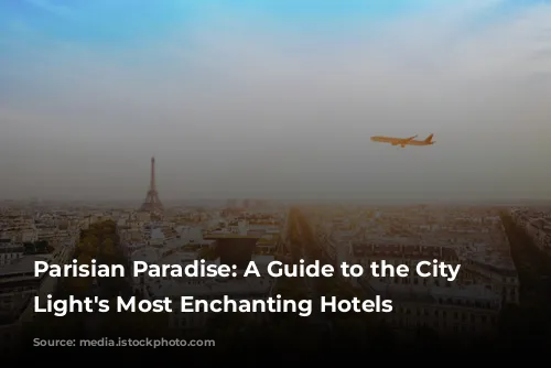 Parisian Paradise: A Guide to the City of Light's Most Enchanting Hotels