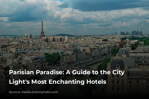 Parisian Paradise: A Guide to the City of Light's Most Enchanting Hotels