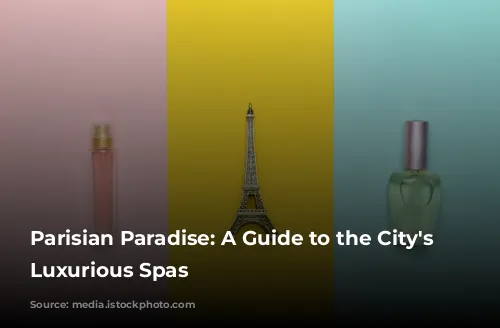 Parisian Paradise: A Guide to the City's Most Luxurious Spas