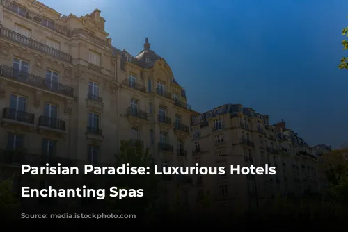 Parisian Paradise: Luxurious Hotels with Enchanting Spas