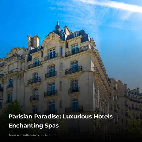 Parisian Paradise: Luxurious Hotels with Enchanting Spas