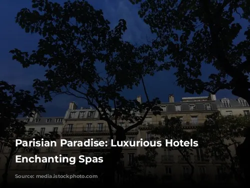 Parisian Paradise: Luxurious Hotels with Enchanting Spas