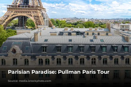 Parisian Paradise: Pullman Paris Tour Eiffel