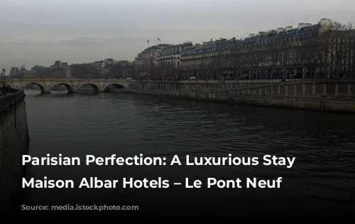 Parisian Perfection: A Luxurious Stay at Maison Albar Hotels – Le Pont Neuf