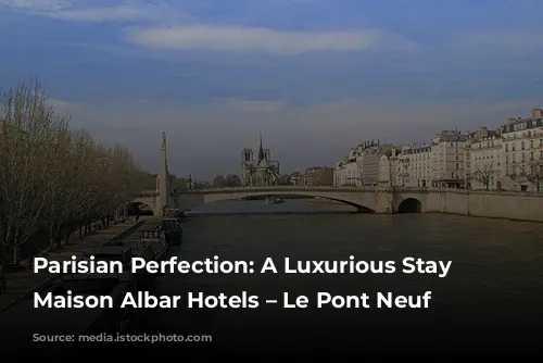 Parisian Perfection: A Luxurious Stay at Maison Albar Hotels – Le Pont Neuf