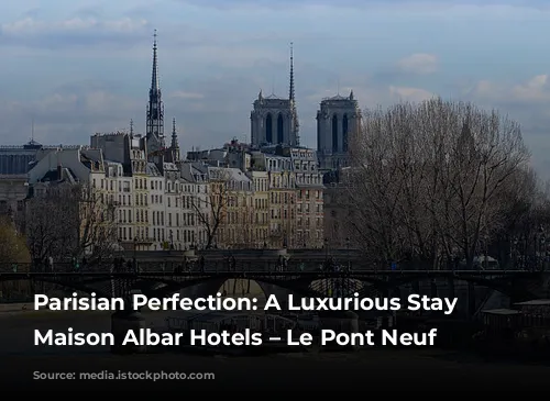 Parisian Perfection: A Luxurious Stay at Maison Albar Hotels – Le Pont Neuf