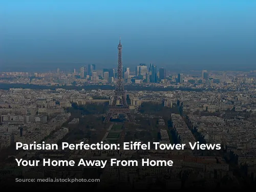 Parisian Perfection: Eiffel Tower Views From Your Home Away From Home