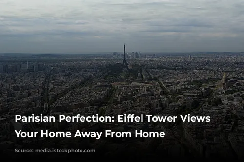 Parisian Perfection: Eiffel Tower Views From Your Home Away From Home