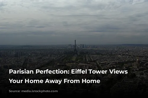 Parisian Perfection: Eiffel Tower Views From Your Home Away From Home