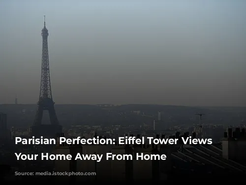 Parisian Perfection: Eiffel Tower Views From Your Home Away From Home