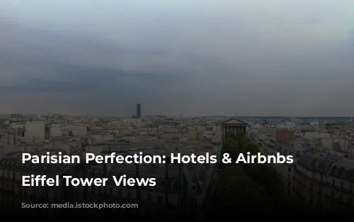 Parisian Perfection: Hotels & Airbnbs with Eiffel Tower Views