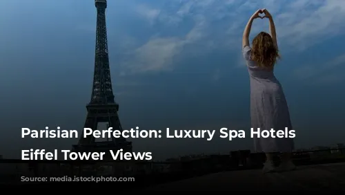 Parisian Perfection: Luxury Spa Hotels with Eiffel Tower Views