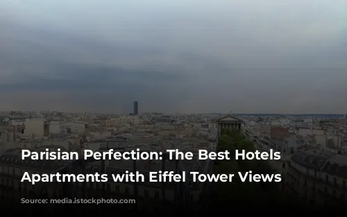 Parisian Perfection: The Best Hotels & Apartments with Eiffel Tower Views