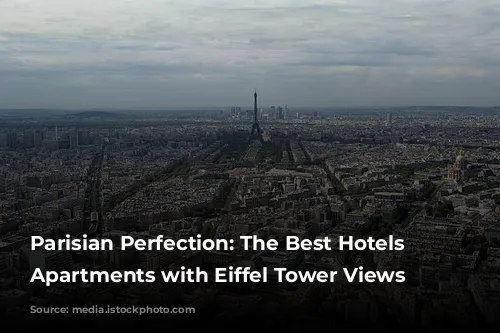 Parisian Perfection: The Best Hotels & Apartments with Eiffel Tower Views