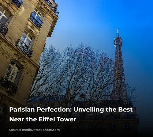 Parisian Perfection: Unveiling the Best Hotels Near the Eiffel Tower