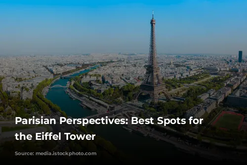 Parisian Perspectives: Best Spots for Capturing the Eiffel Tower