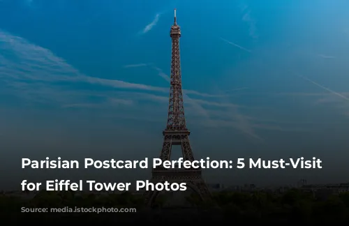 Parisian Postcard Perfection:  5 Must-Visit Spots for Eiffel Tower Photos