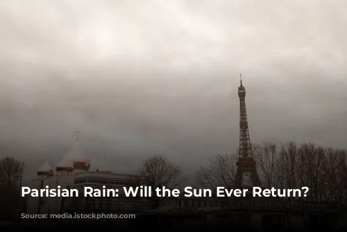 Parisian Rain: Will the Sun Ever Return?