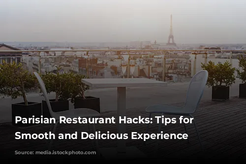 Parisian Restaurant Hacks: Tips for a Smooth and Delicious Experience