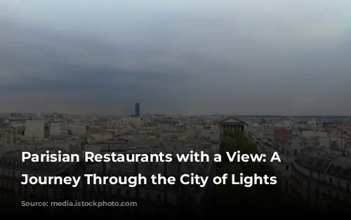 Parisian Restaurants with a View: A Culinary Journey Through the City of Lights