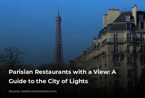 Parisian Restaurants with a View: A Foodie's Guide to the City of Lights