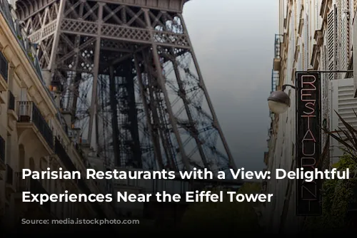 Parisian Restaurants with a View:  Delightful Dining Experiences Near the Eiffel Tower