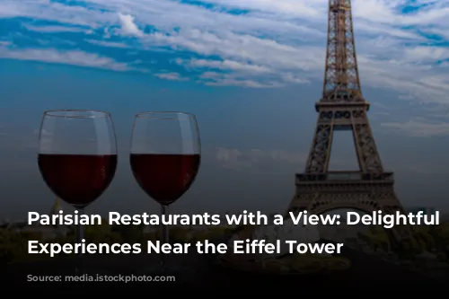 Parisian Restaurants with a View:  Delightful Dining Experiences Near the Eiffel Tower