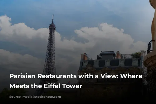 Parisian Restaurants with a View: Where Gastronomy Meets the Eiffel Tower