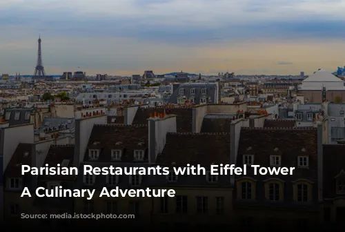 Parisian Restaurants with Eiffel Tower Views: A Culinary Adventure