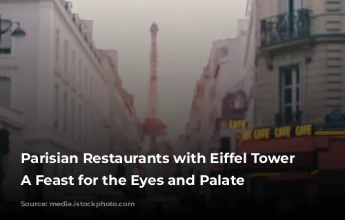 Parisian Restaurants with Eiffel Tower Views: A Feast for the Eyes and Palate