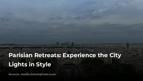 Parisian Retreats: Experience the City of Lights in Style