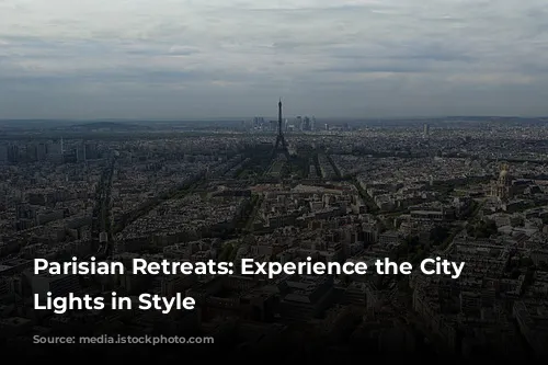 Parisian Retreats: Experience the City of Lights in Style