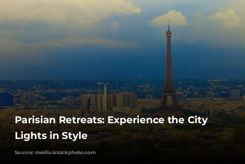 Parisian Retreats: Experience the City of Lights in Style