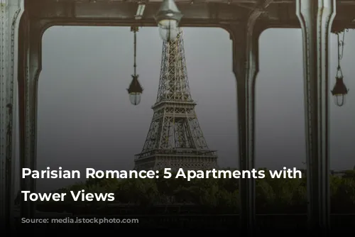 Parisian Romance:  5 Apartments with Eiffel Tower Views