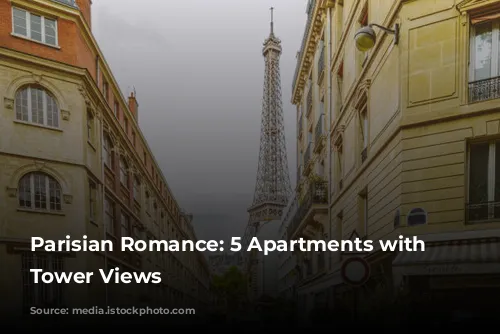 Parisian Romance:  5 Apartments with Eiffel Tower Views