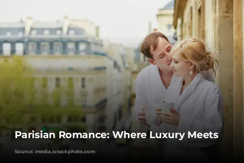 Parisian Romance: Where Luxury Meets Love