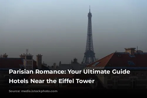 Parisian Romance: Your Ultimate Guide to Hotels Near the Eiffel Tower