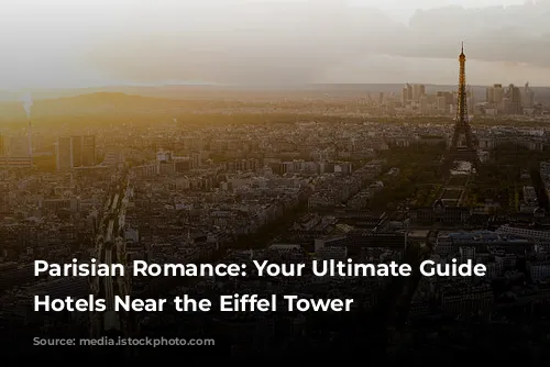 Parisian Romance: Your Ultimate Guide to Hotels Near the Eiffel Tower