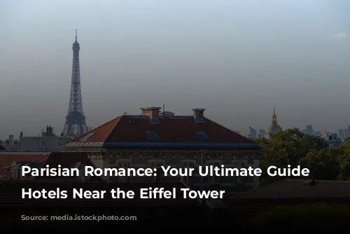 Parisian Romance: Your Ultimate Guide to Hotels Near the Eiffel Tower