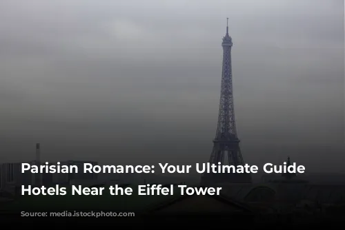 Parisian Romance: Your Ultimate Guide to Hotels Near the Eiffel Tower