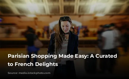 Parisian Shopping Made Easy: A Curated Guide to French Delights