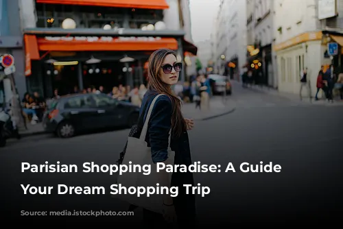  Parisian Shopping Paradise: A Guide to Your Dream Shopping Trip 