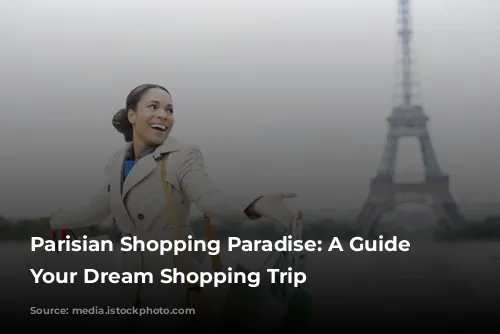  Parisian Shopping Paradise: A Guide to Your Dream Shopping Trip 