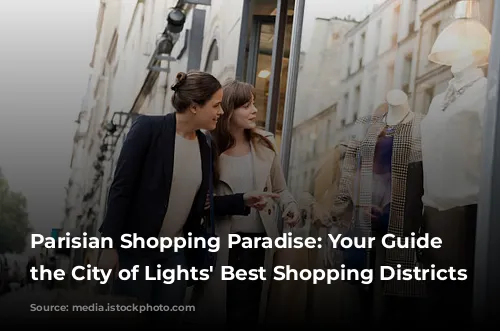 Parisian Shopping Paradise: Your Guide to the City of Lights' Best Shopping Districts