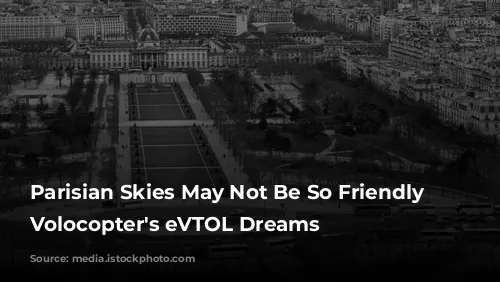 Parisian Skies May Not Be So Friendly for Volocopter's eVTOL Dreams