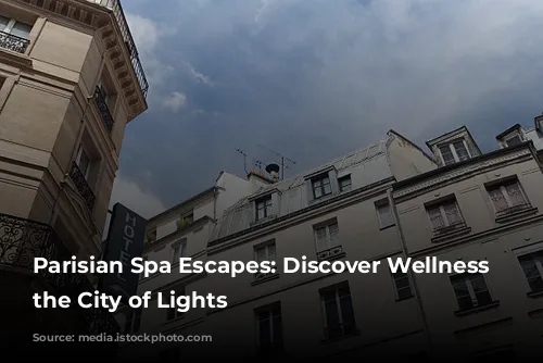 Parisian Spa Escapes: Discover Wellness in the City of Lights